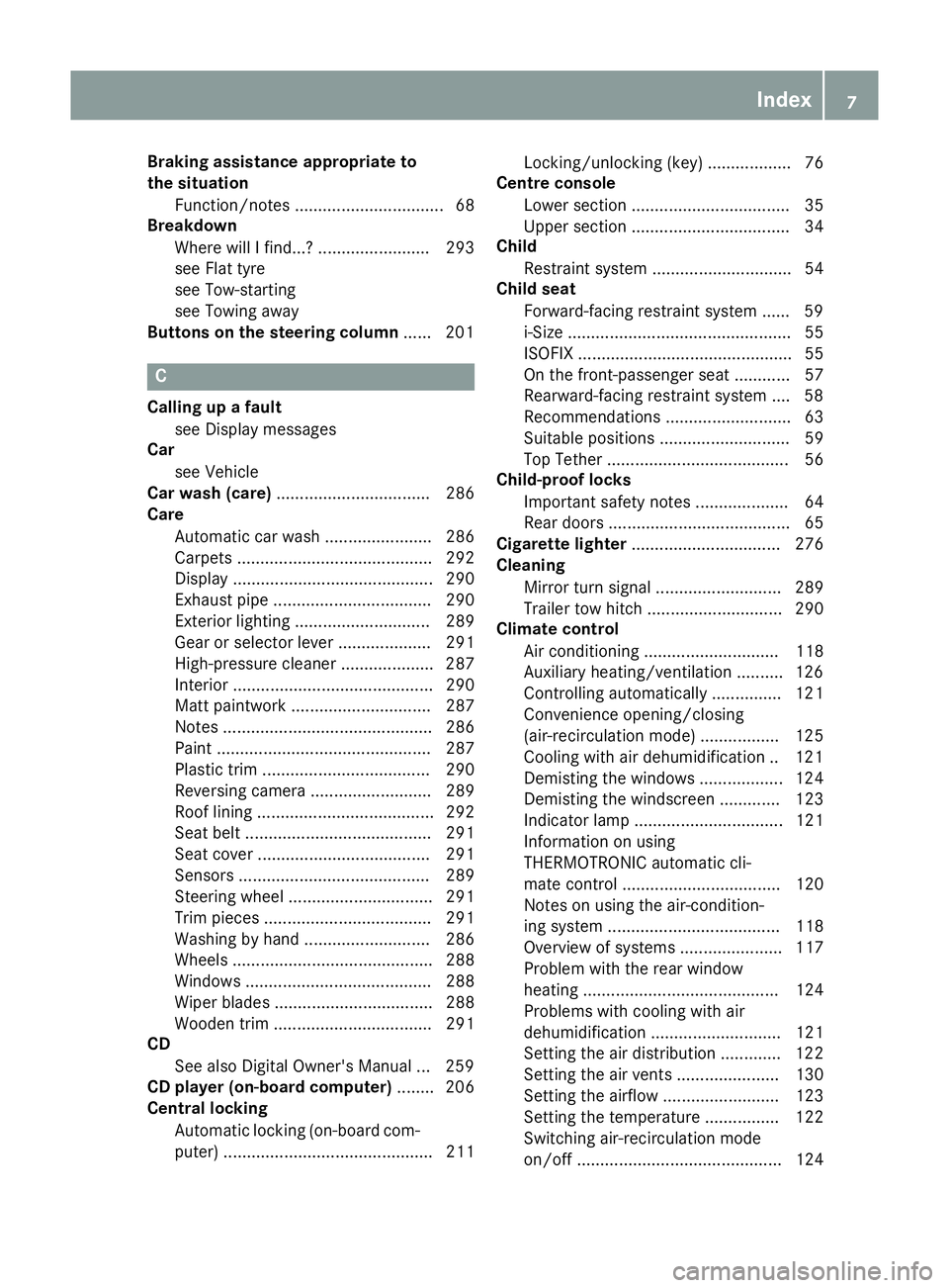 MERCEDES-BENZ CLA COUPE 2016 Owners Manual Braking assistance appropriate to
the situation
Function/note s................................ 68
Breakdown
Where will I find...? ........................ 293
see Flat tyre
see Tow-starting
see Towin MERCEDES-BENZ CLA COUPE 2016 Owners Manual Braking assistance appropriate to
the situation
Function/note s................................ 68
Breakdown
Where will I find...? ........................ 293
see Flat tyre
see Tow-starting
see Towin