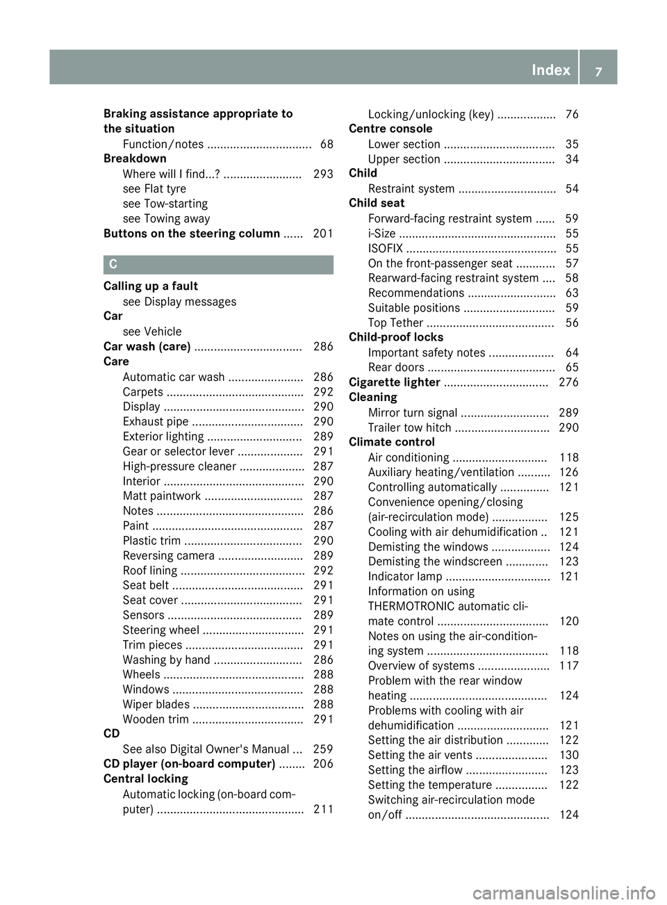 MERCEDES-BENZ CLA COUPE 2016  Owners Manual Braking assistance appropriate to
the situation
Function/note s................................ 68
Breakdown
Where will I find...? ........................ 293
see Flat tyre
see Tow-starting
see Towin