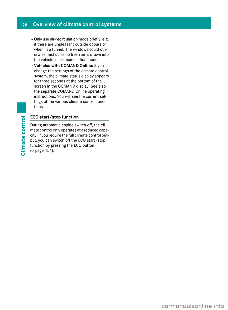 MERCEDES-BENZ CLA COUPE 2013 Owners Manual R
Only use air-recirculation mode briefly, e.g.
if there are unpleasant outside odours or
when in a tunnel. The windows could oth-
erwise mist up as no fresh air is drawn into
the vehicle in air-recir MERCEDES-BENZ CLA COUPE 2013 Owners Manual R
Only use air-recirculation mode briefly, e.g.
if there are unpleasant outside odours or
when in a tunnel. The windows could oth-
erwise mist up as no fresh air is drawn into
the vehicle in air-recir