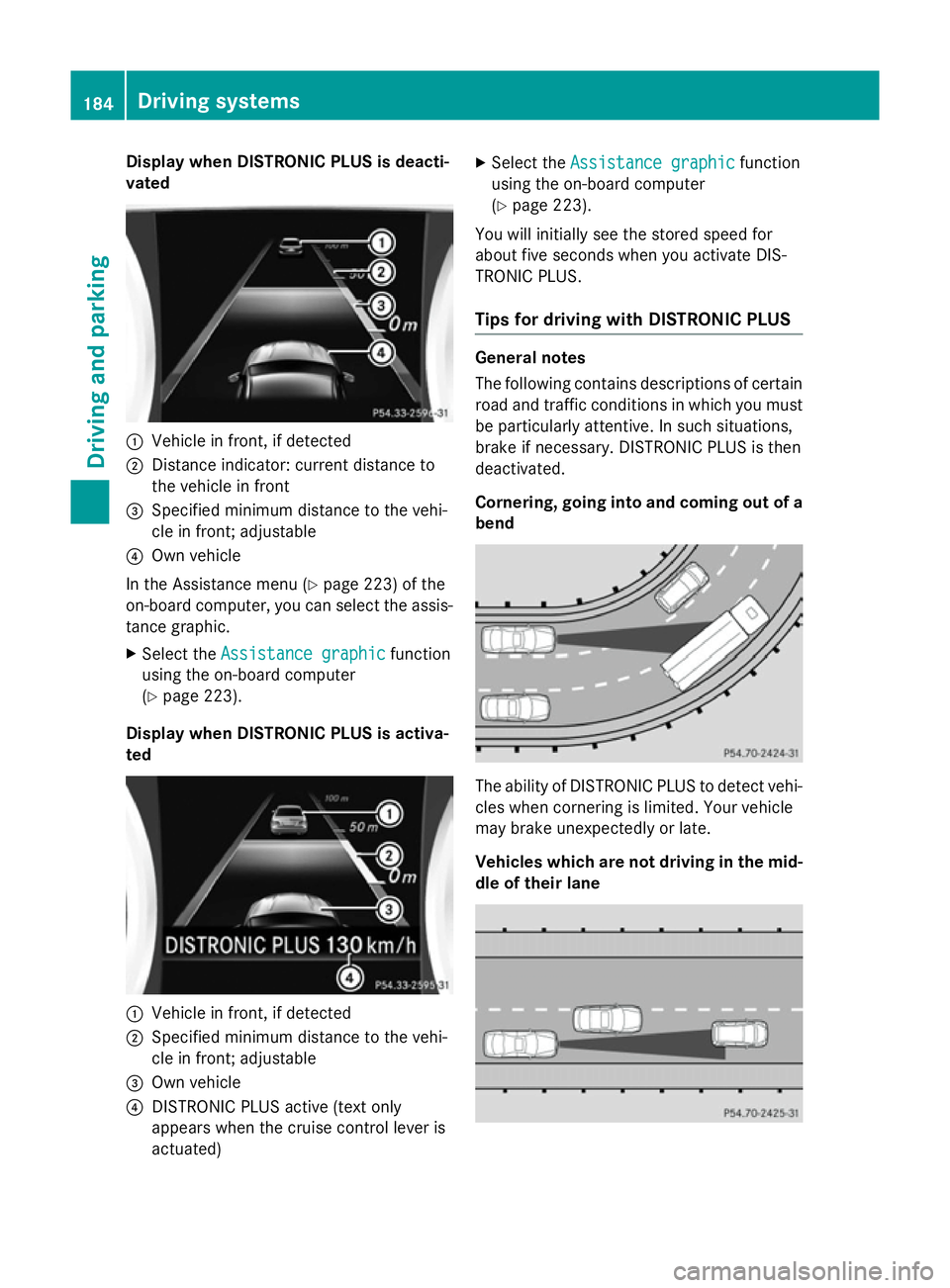 MERCEDES-BENZ CLA COUPE 2013 Owners Manual Display when DISTRONIC PLUS is deacti-
vated :
Vehicle in front, if detected
; Distance indicator: current distance to
the vehicle in front
= Specified minimum distance to the vehi-
cle in front; adju MERCEDES-BENZ CLA COUPE 2013 Owners Manual Display when DISTRONIC PLUS is deacti-
vated :
Vehicle in front, if detected
; Distance indicator: current distance to
the vehicle in front
= Specified minimum distance to the vehi-
cle in front; adju