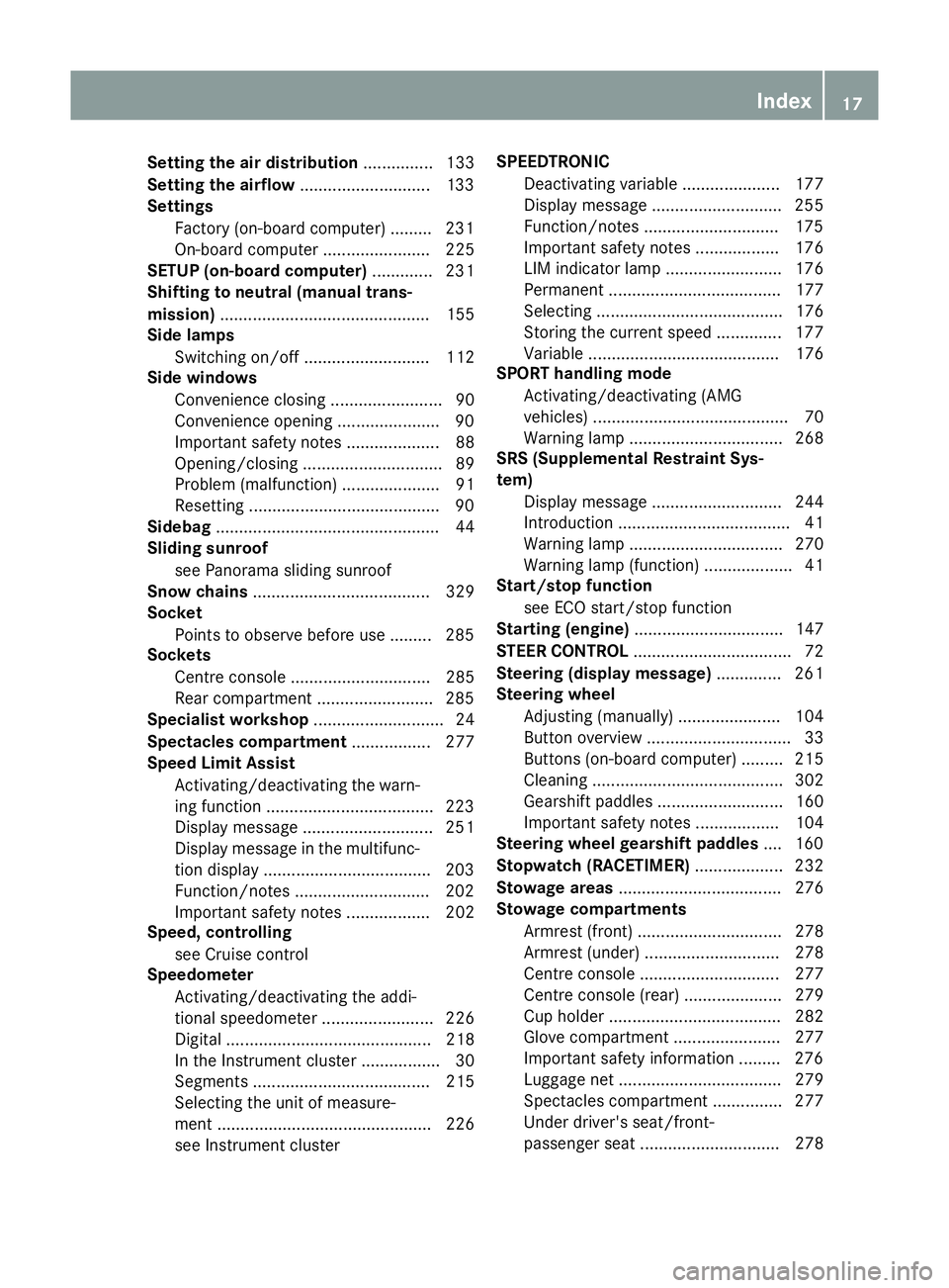 MERCEDES-BENZ CLA COUPE 2013 User Guide Setting the air distribution
............... 133
Setting the airflow ............................1 33
Settings
Factory (on-board computer) ......... 231
On-board computer ....................... 225
S