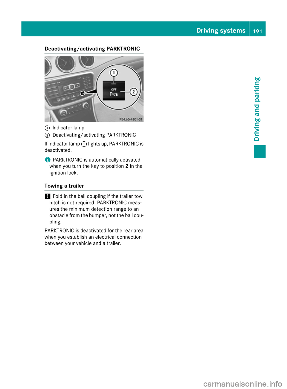 MERCEDES-BENZ CLA COUPE 2013 Owners Manual Deactivating/activating PARKTRONIC
:
Indicator lamp
; Deactivating/activating PARKTRONIC
If indicator lamp :lights up, PARKTRONIC is
deactivated.
i PARKTRONIC is automatically activated
when you turn MERCEDES-BENZ CLA COUPE 2013 Owners Manual Deactivating/activating PARKTRONIC
:
Indicator lamp
; Deactivating/activating PARKTRONIC
If indicator lamp :lights up, PARKTRONIC is
deactivated.
i PARKTRONIC is automatically activated
when you turn