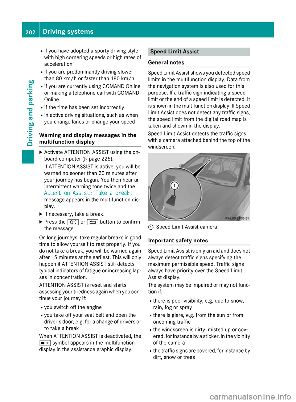 MERCEDES-BENZ CLA COUPE 2013  Owners Manual R
if you have adopted a sporty driving style
with high cornering speeds or high rates of
acceleration
R if you are predominantly driving slower
than 80 km/h or faster than 180 km/h
R if you are curren