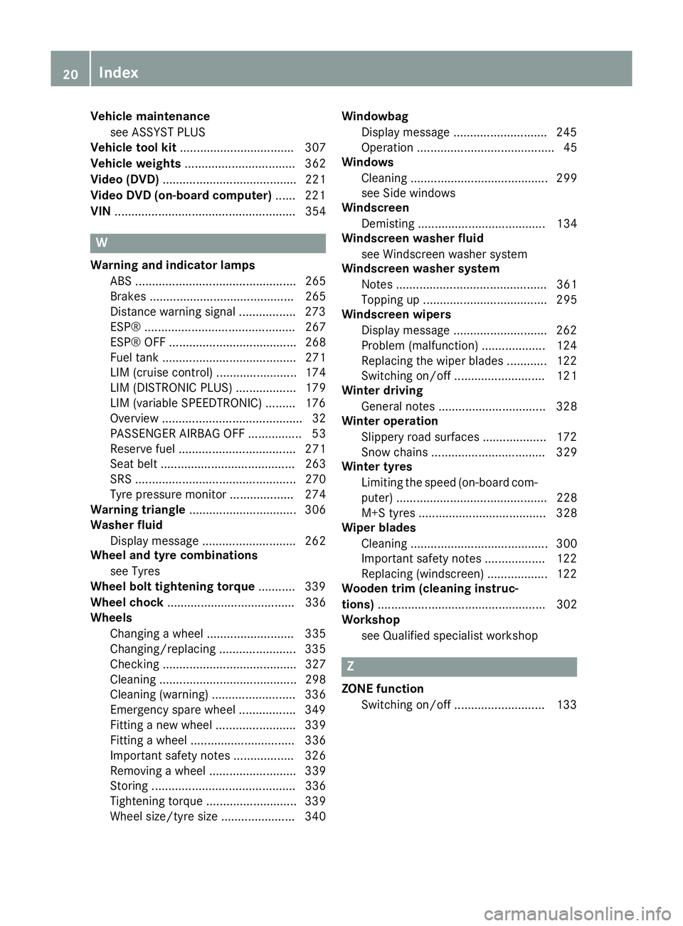 MERCEDES-BENZ CLA COUPE 2013 Owners Manual Vehicle maintenance
see ASSYST PLUS
Vehicle tool kit .................................. 307
Vehicle weights ................................. 362
Video (DVD) ........................................ 2