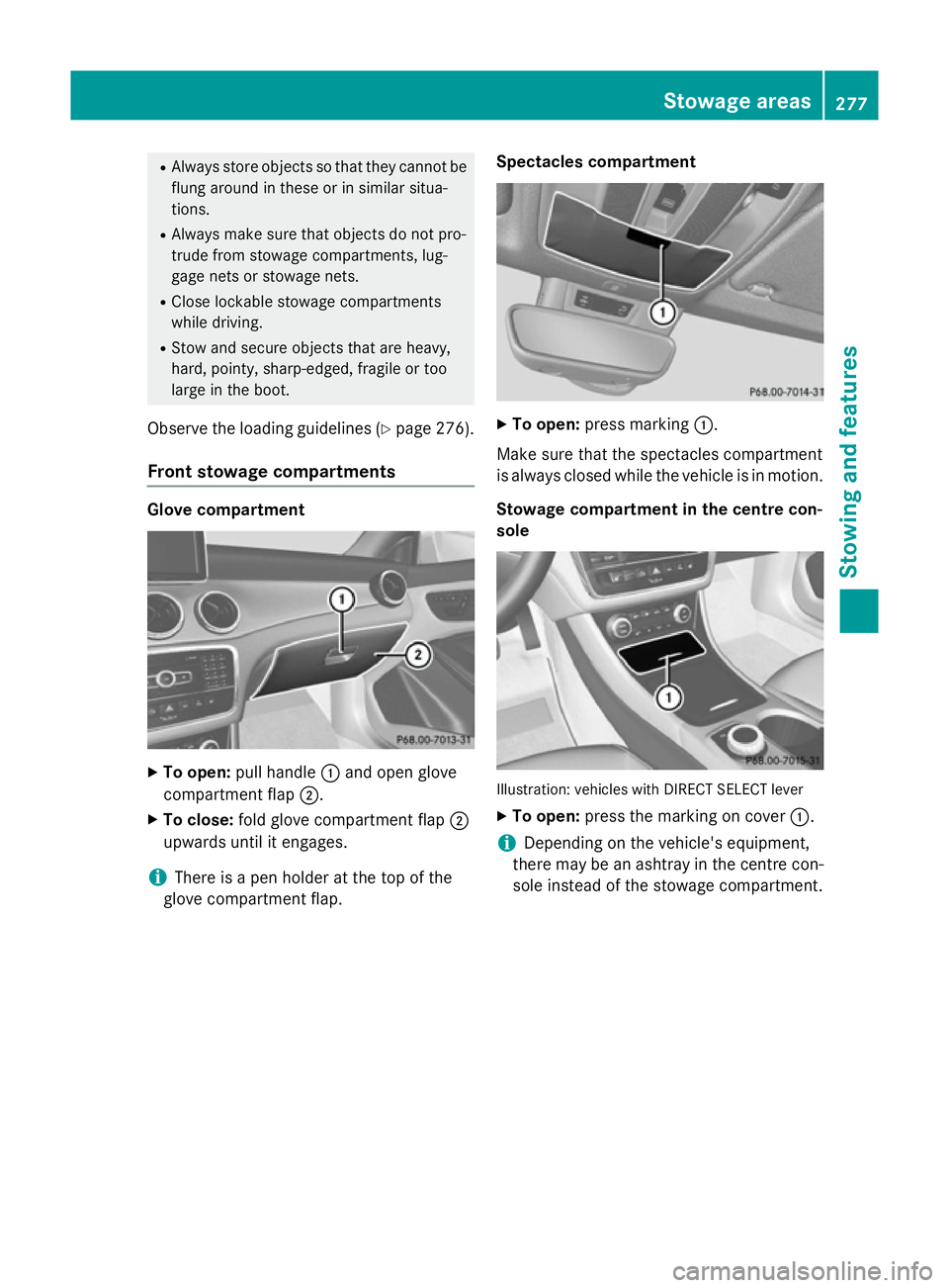 MERCEDES-BENZ CLA COUPE 2013  Owners Manual R
Always store objects so that they cannot be
flung around in these or in similar situa-
tions.
R Always make sure that objects do not pro-
trude from stowage compartments, lug-
gage nets or stowage n