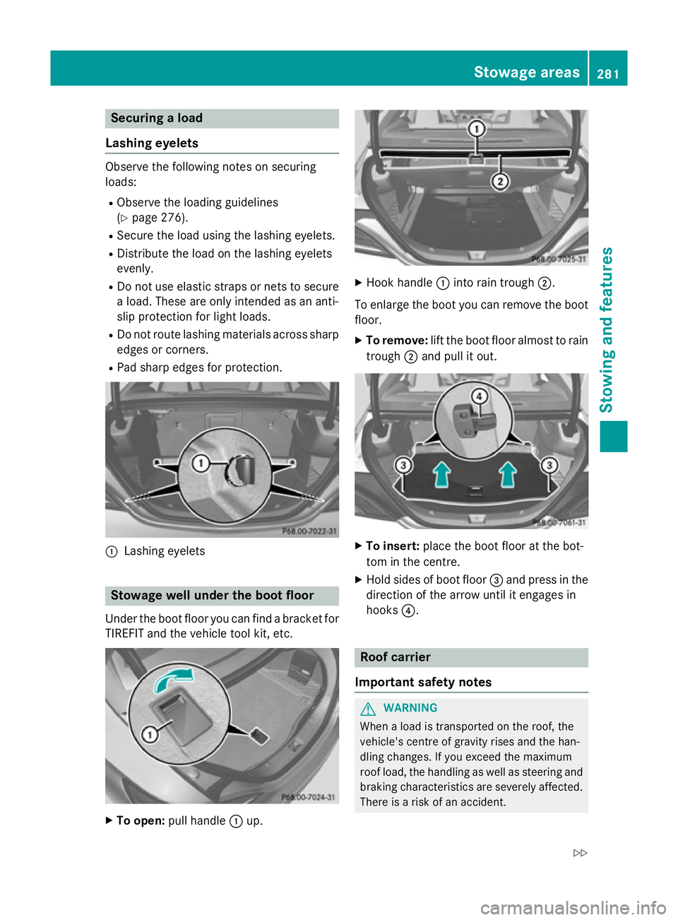 MERCEDES-BENZ CLA COUPE 2013  Owners Manual Securing a load
Lashing eyelets Observe the following notes on securing
loads:
R Observe the loading guidelines
(Y page 276).
R Secure the load using the lashing eyelets.
R Distribute the load on the 
