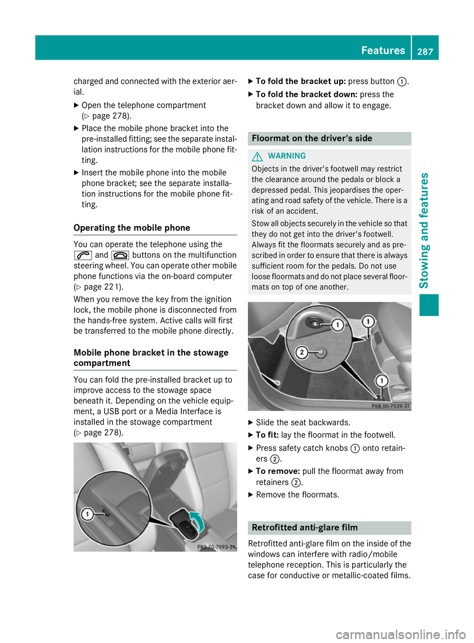 MERCEDES-BENZ CLA COUPE 2013  Owners Manual charged and connected with the exterior aer-
ial.
X Open the telephone compartment
(Y page 278).
X Place the mobile phone bracket into the
pre-installed fitting; see the separate instal- lation instru