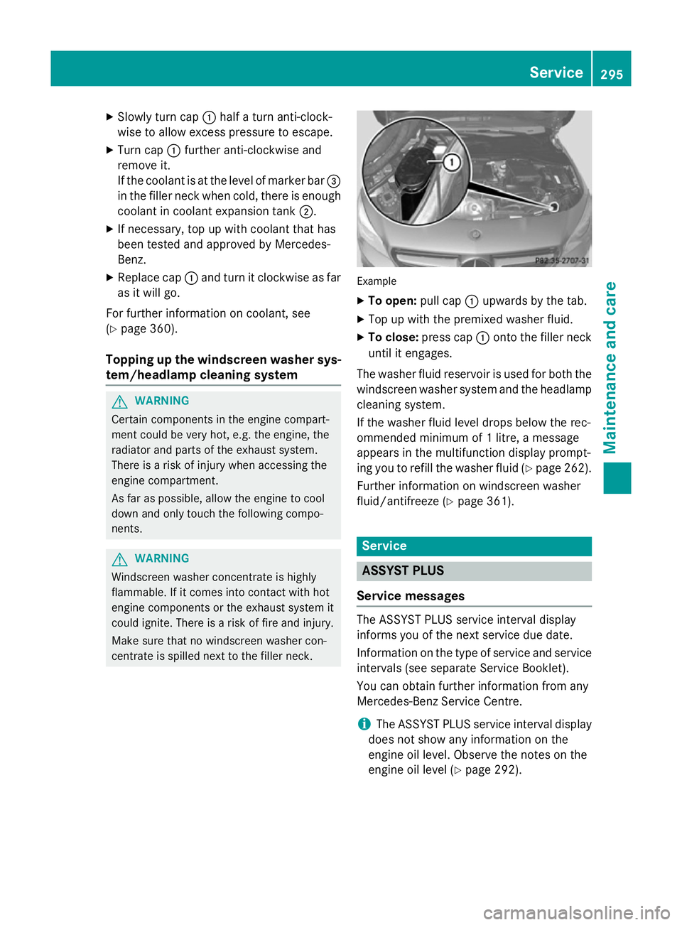 MERCEDES-BENZ CLA COUPE 2013  Owners Manual X
Slowly turn cap :half a turn anti-clock-
wise to allow excess pressure to escape.
X Turn cap :further anti-clockwise and
remove it.
If the coolant is at the level of marker bar =
in the filler neck 