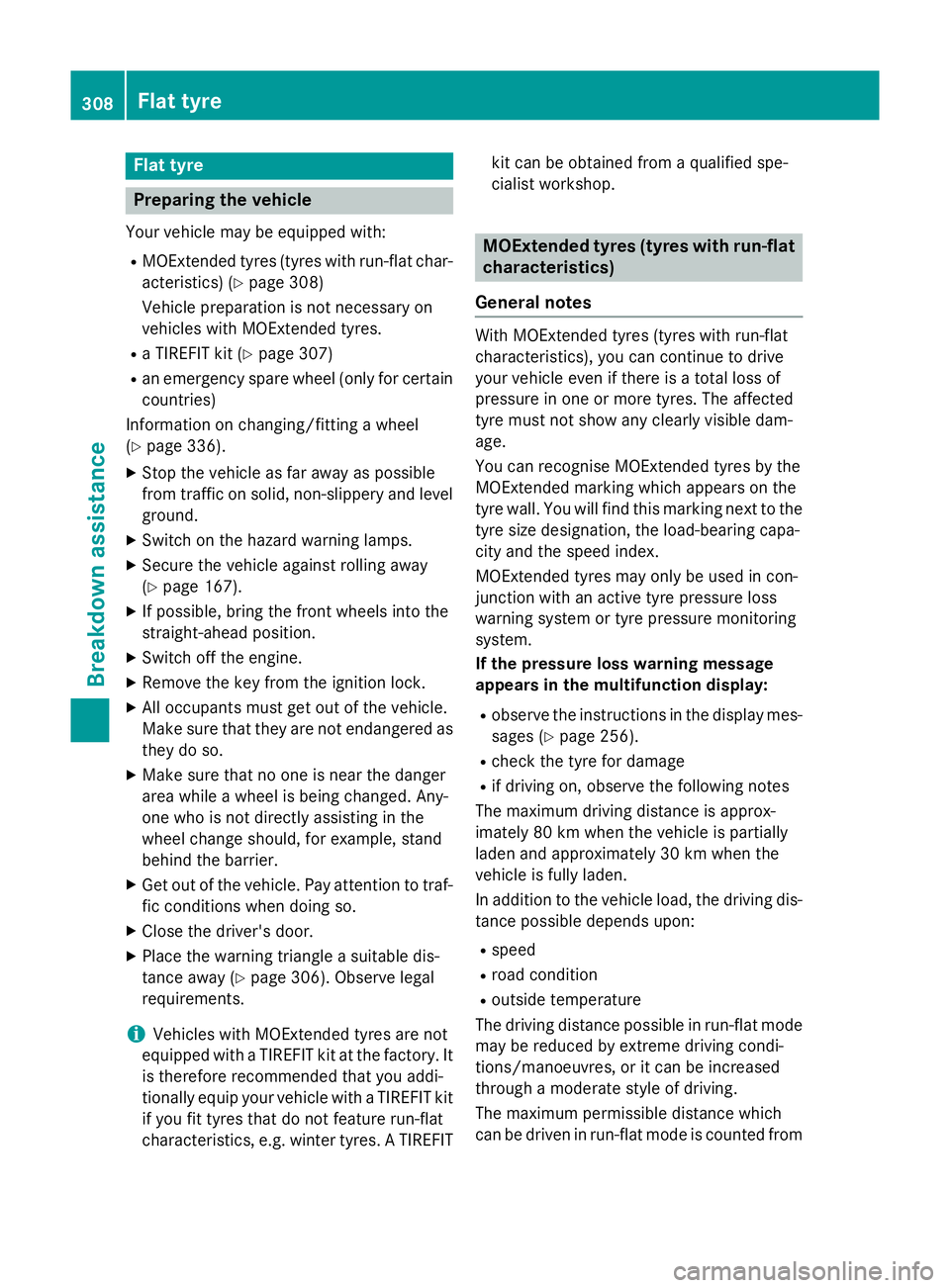 MERCEDES-BENZ CLA COUPE 2013 Owners Manual Flat tyre
Preparing the vehicle
Your vehicle may be equipped with: R MOExtended tyres (tyres with run-flat char-
acteristics) (Y page 308)
Vehicle preparation is not necessary on
vehicles with MOExten MERCEDES-BENZ CLA COUPE 2013 Owners Manual Flat tyre
Preparing the vehicle
Your vehicle may be equipped with: R MOExtended tyres (tyres with run-flat char-
acteristics) (Y page 308)
Vehicle preparation is not necessary on
vehicles with MOExten