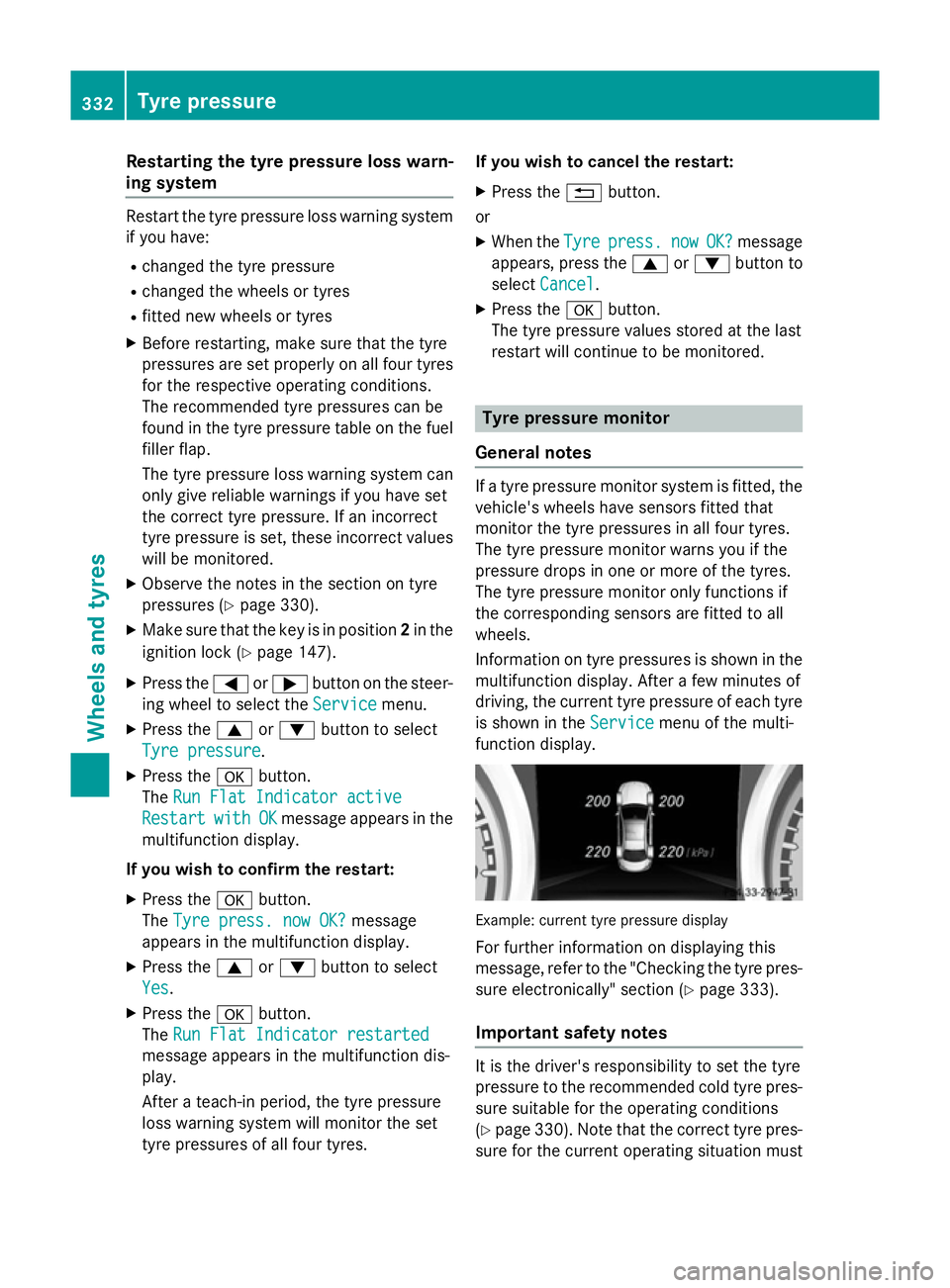 MERCEDES-BENZ CLA COUPE 2013 Owners Manual Restarting the tyre pressure loss warn-
ing system Restart the tyre pressure loss warning system
if you have:
R changed the tyre pressure
R changed the wheels or tyres
R fitted new wheels or tyres
X B MERCEDES-BENZ CLA COUPE 2013 Owners Manual Restarting the tyre pressure loss warn-
ing system Restart the tyre pressure loss warning system
if you have:
R changed the tyre pressure
R changed the wheels or tyres
R fitted new wheels or tyres
X B