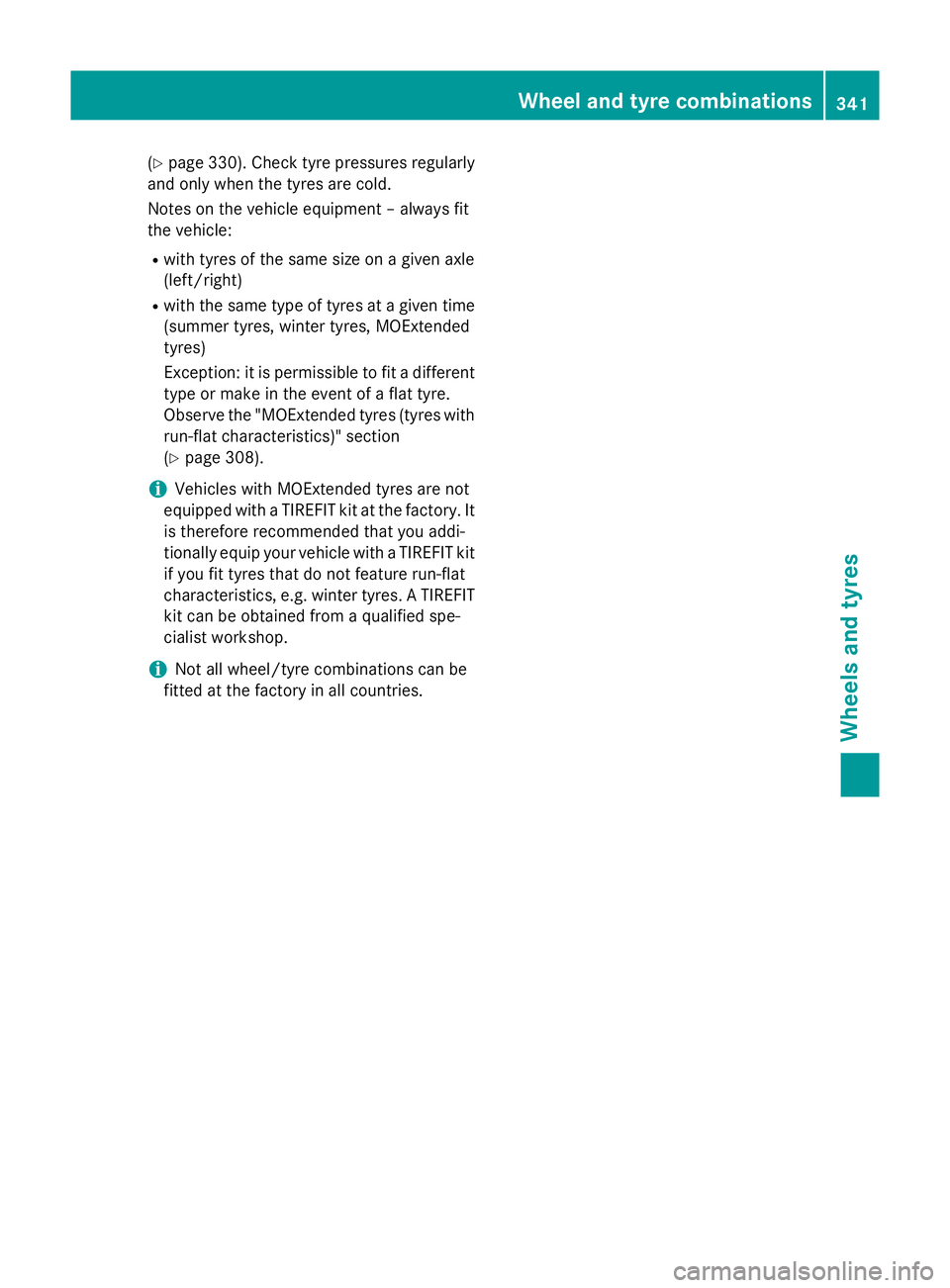 MERCEDES-BENZ CLA COUPE 2013  Owners Manual (Y
page 330). Check tyre pressures regularly
and only when the tyres are cold.
Notes on the vehicle equipment – always fit
the vehicle:
R with tyres of the same size on a given axle
(left/right)
R w