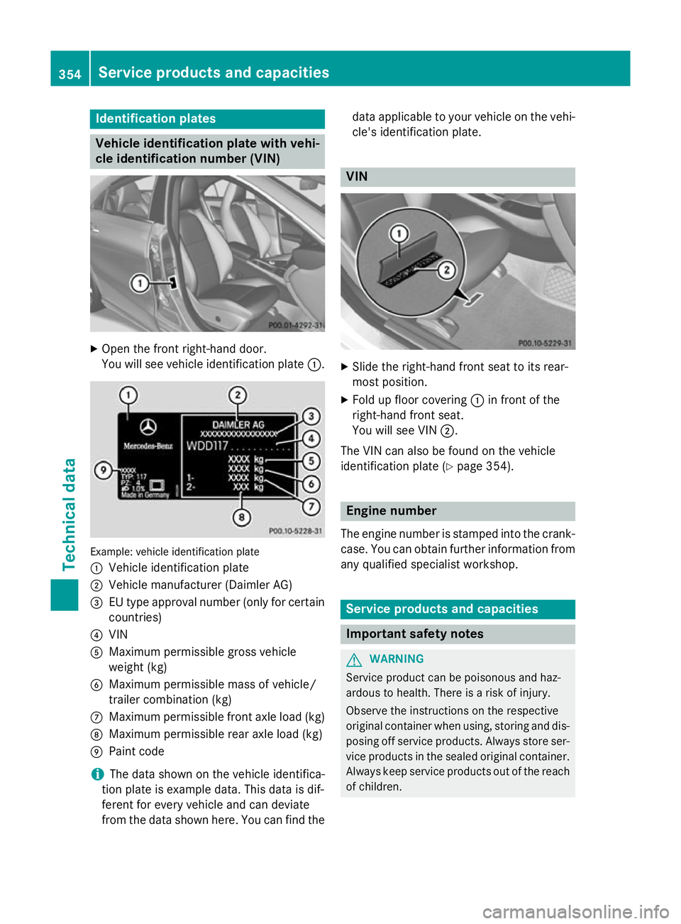 MERCEDES-BENZ CLA COUPE 2013  Owners Manual Identification plates
Vehicle identification plate with vehi-
cle identification number (VIN) X
Open the front right-hand door.
You will see vehicle identification plate :.Example: vehicle identificat