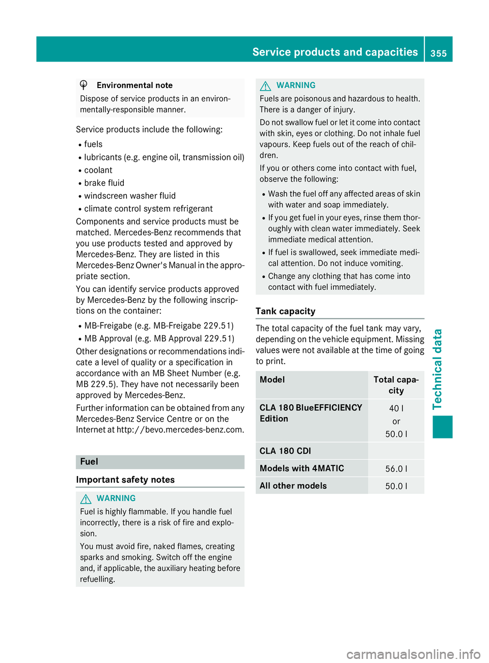 MERCEDES-BENZ CLA COUPE 2013  Owners Manual H
Environmental note
Dispose of service products in an environ-
mentally-responsible manner.
Service products include the following:
R fuels
R lubricants (e.g. engine oil, transmission oil)
R coolant
