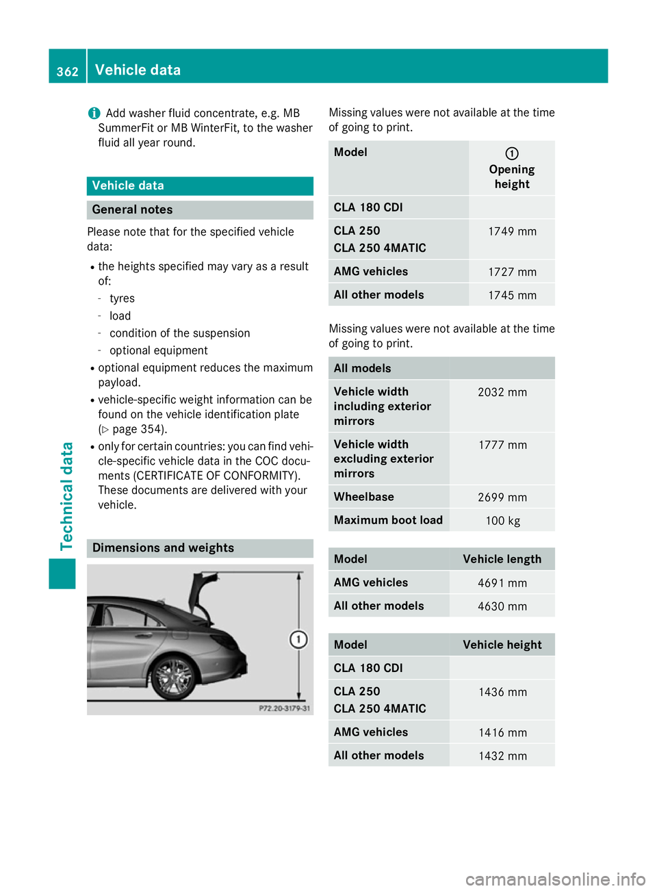 MERCEDES-BENZ CLA COUPE 2013  Owners Manual i
Add washer fluid concentrate, e.g. MB
SummerFit or MB WinterFit, to the washer
fluid all year round. Vehicle data
General notes
Please note that for the specified vehicle
data: R the heights specifi