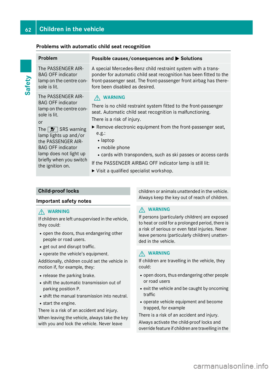 MERCEDES-BENZ CLA COUPE 2013  Owners Manual Problems with automatic child seat recognition
Problem
Possible causes/consequences and
M
MSolutions The PASSENGER AIR-
BAG OFF indicator
lamp on the centre con-
sole is lit. A special Mercedes-Benz c