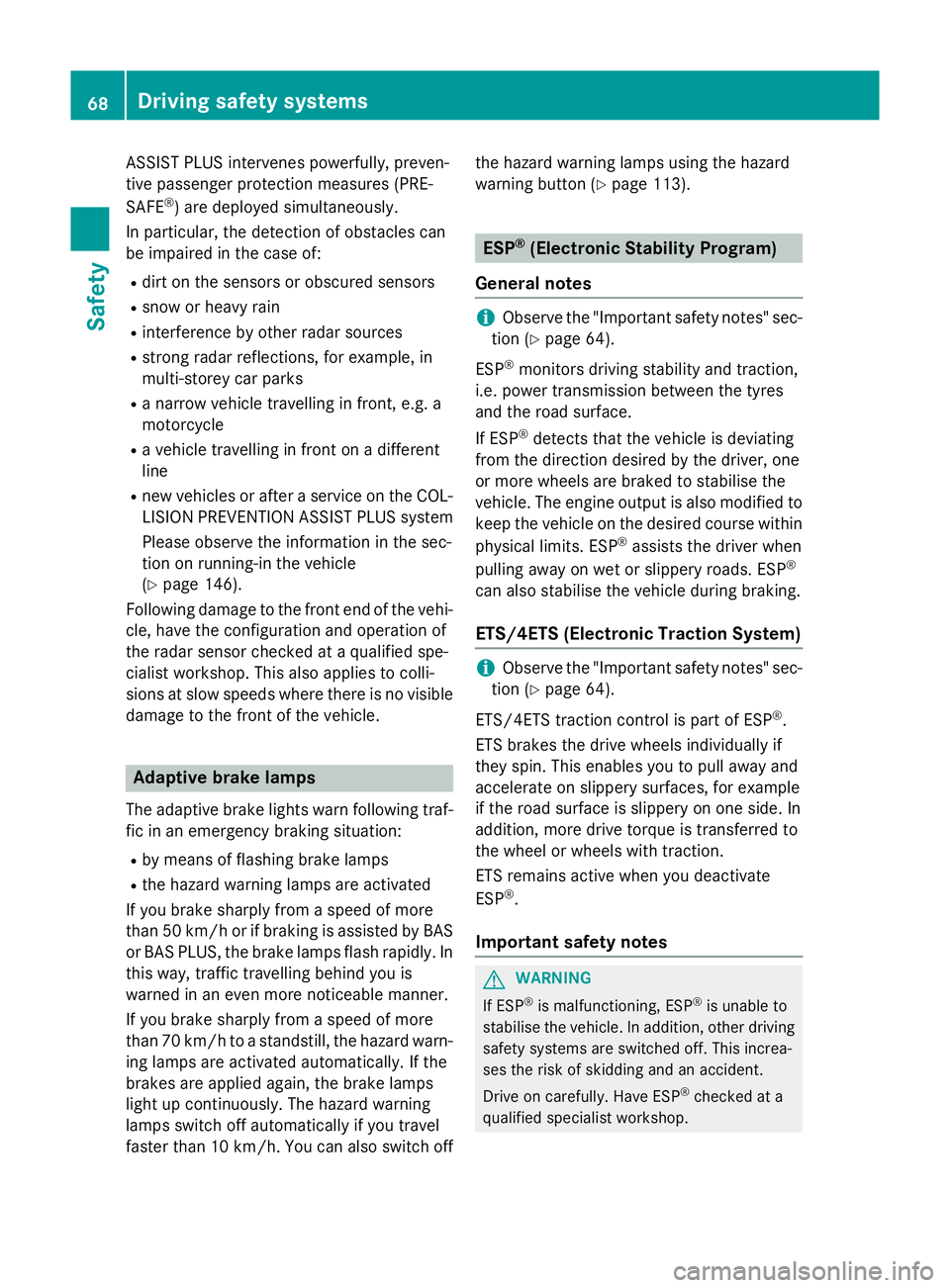 MERCEDES-BENZ CLA COUPE 2013 Manual PDF ASSIST PLUS intervenes powerfully, preven-
tive passenger protection measures (PRE-
SAFE ®
) are deployed simultaneously.
In particular, the detection of obstacles can
be impaired in the case of:
R d