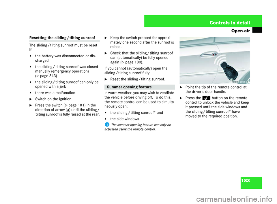 MERCEDES-BENZ CLK CABRIOLET 2004  Owners Manual 183
Controls in detail
Open-air Resetting the sliding
/tilting sunroof
The slidin g/tilting sunroof mus tbe reset
if:
�! the battery was disconnected or dis-
charged
�! the sliding /tilti ng sunroof w