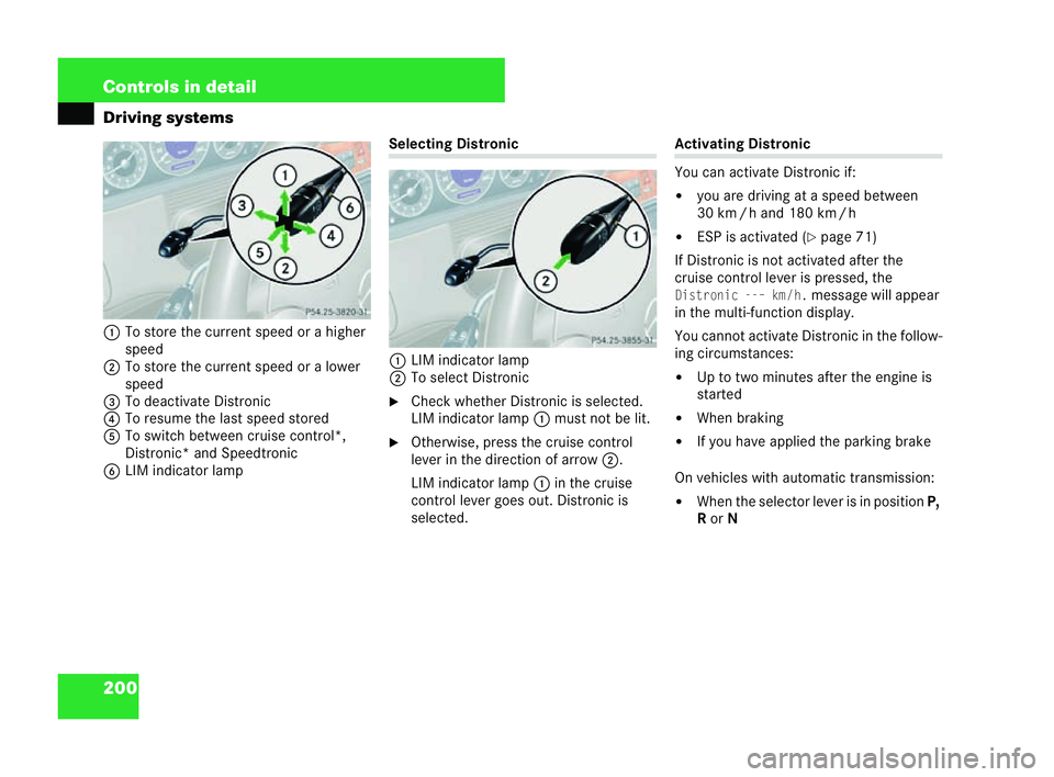 MERCEDES-BENZ CLK CABRIOLET 2004 Owners Manual 200 Controls in detail
Driving systems
1 To store the current speed or a higher
speed
2 To store the current speed or a lower
speed
3 Todeactivate Distronic
4 Toresume the last speed stored
5 To switc MERCEDES-BENZ CLK CABRIOLET 2004 Owners Manual 200 Controls in detail
Driving systems
1 To store the current speed or a higher
speed
2 To store the current speed or a lower
speed
3 Todeactivate Distronic
4 Toresume the last speed stored
5 To switc