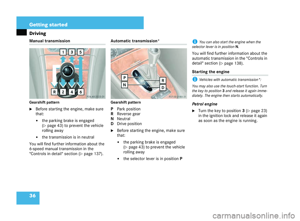 MERCEDES-BENZ CLK CABRIOLET 2004  Owners Manual 36 Getting started
DrivingManual transmission
Gearshift
pattern
�6 Before starting the engine, make sure
that:
�! the parking brake is engaged
(
�= pag e43) to prevent the vehicle
rolling away
�! the 