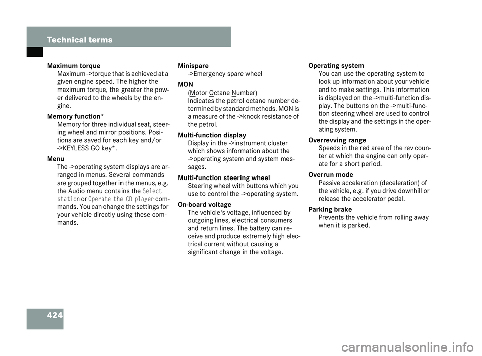 MERCEDES-BENZ CLK CABRIOLET 2004  Owners Manual 424 Technical terms
Maximum torque Maximum ->torque that is achieved at a
given engine speed. The higher the
max imum torque, the greater the pow-
er delive red to the wheels by the en-
gine.
Memor yf