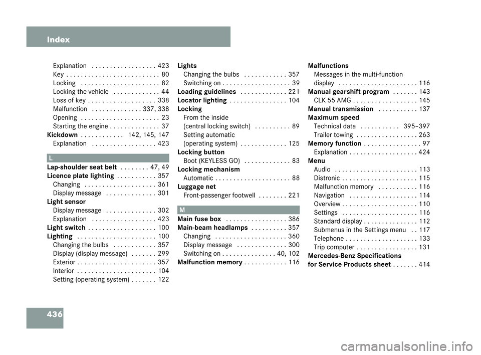 MERCEDES-BENZ CLK CABRIOLET 2004  Owners Manual 436 Index
Explanation .. . . . . . . .. . . . . . . ..423
Key . . . . . . . .. . . . . . . .. . . . . . . ...80
Locking . . . . ..... . . ..... . . . ...82
Locking the veh icle . . . .... . . . . ..44