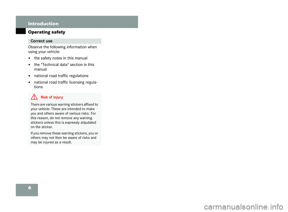 MERCEDES-BENZ CLK CABRIOLET 2004  Owners Manual 6 Introduction
Operating safety
Observe the following
information when
using your vehicle:
�! the safety notes in th ismanual
�! the "Technical data" section inthis
manual
�! national road tra