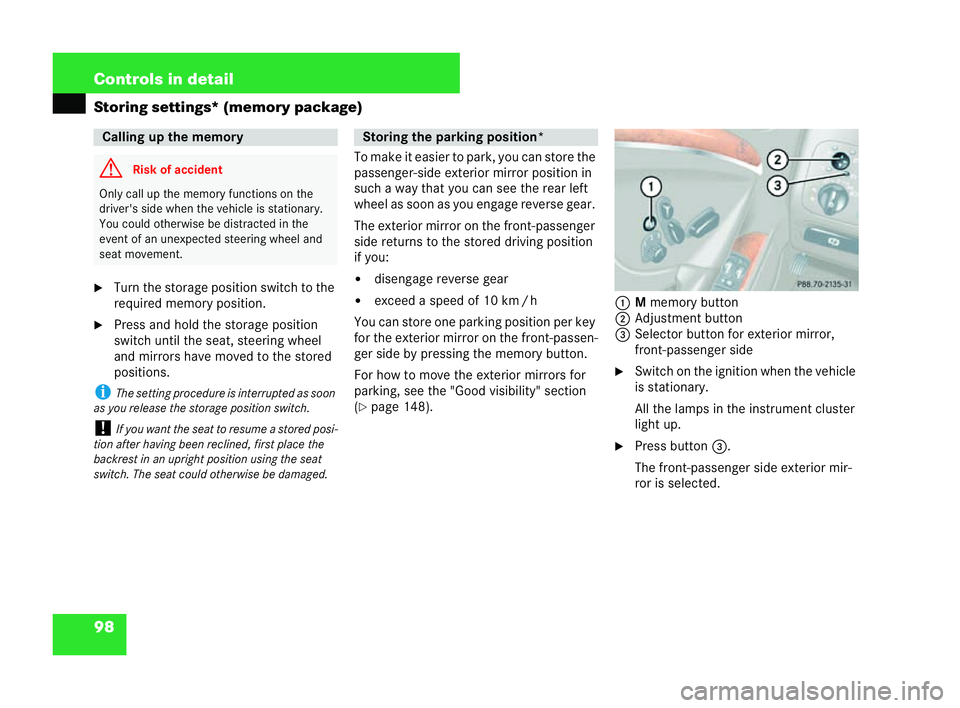 MERCEDES-BENZ CLK COUPE 2004  Owners Manual 98 Controls in detail
Storing settings* (memory package)
�6
Turn the storage position switch to the
required memory position.
�6 Press and hold the storage position
switch until the seat, steering whe