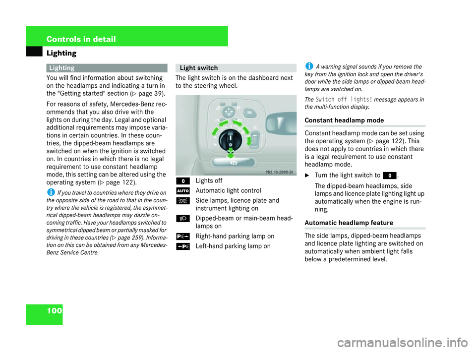 MERCEDES-BENZ CLK COUPE 2004  Owners Manual 100 Controls in detail
Light
ing
You will find information about switching
on the headlamps and indicating a turn in
the "Getting started" section ( �=page 39).
For reasons of safety, Mercedes