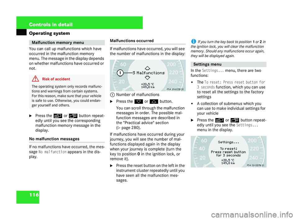 MERCEDES-BENZ CLK COUPE 2004  Owners Manual 116 Controls in detail
Operating system
You can call up malfunctions which have
occurred in the malfunction memory
menu. The message in the display depends
on whether malfunctions have occurred or
not