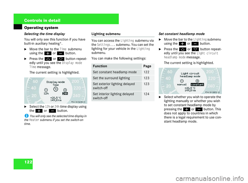 MERCEDES-BENZ CLK COUPE 2004  Owners Manual 122 Controls in detail
Operating system
Sel
ecting the time display
You will only see this function ifyou have
built-in auxiliary heating*.
�6 Move the bar to theTimesubmenu
using the æorç button.
�