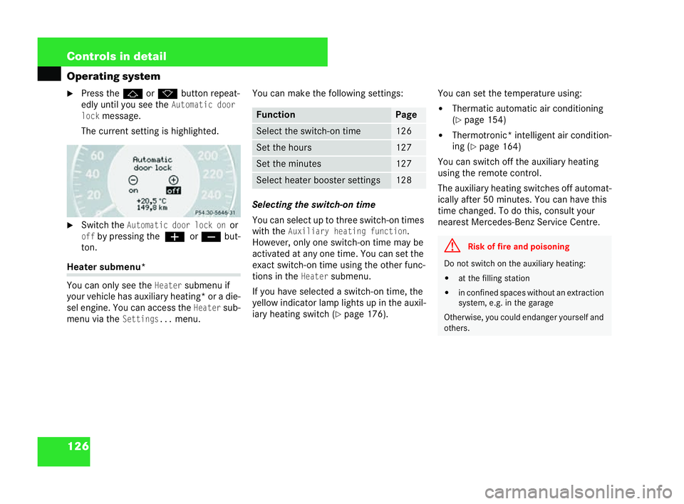 MERCEDES-BENZ CLK COUPE 2004  Owners Manual 126 Controls in detail
Operating system
�6
Press the jork button repeat-
edly until you see theAutomatic door
lock
message.
The current setting is highlighted.
�6 Switch the
Automati cdoor lock onor
o