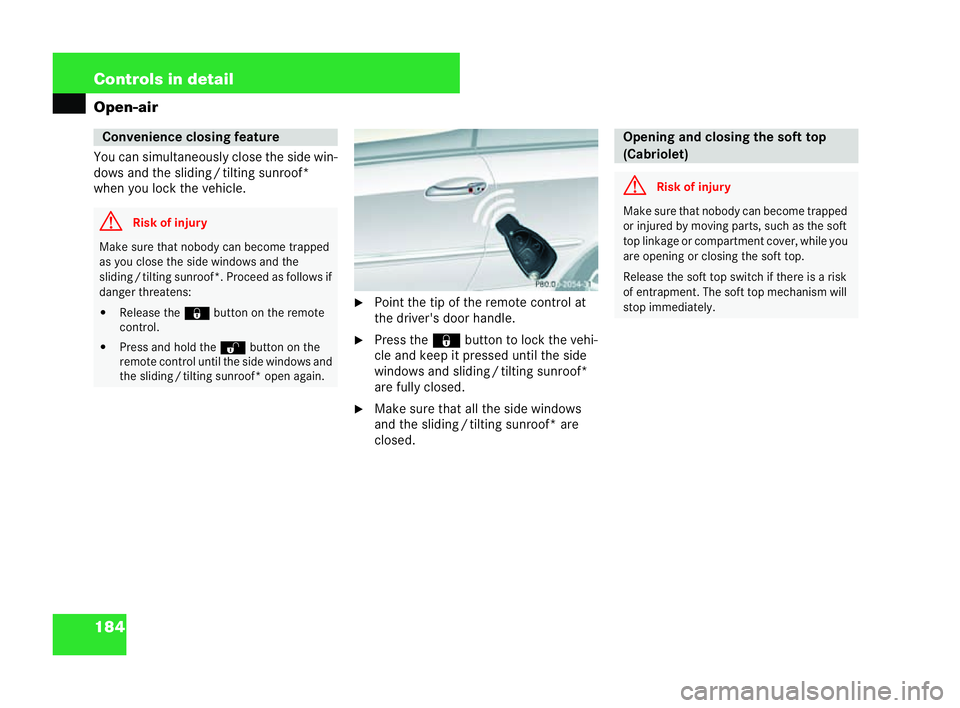 MERCEDES-BENZ CLK COUPE 2004  Owners Manual 184 Controls in detail
Open-air
You can simultaneously close the side win-
dows and the slidin g/tilting sunroof*
when you lock the vehicle.
�6Point the tip of the remote control at
the driver's d