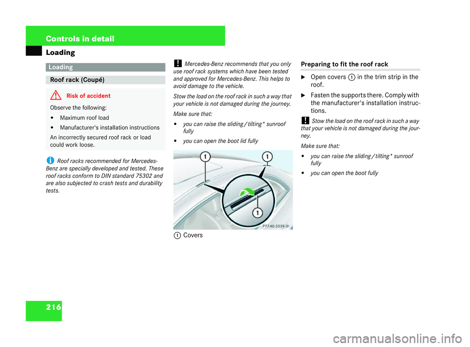 MERCEDES-BENZ CLK COUPE 2004  Owners Manual 216 Controls in detail
Loading
i
Roofracks recommended for Mercede s-
Benz are specially developed and tested. These
ro of racks conform to DIN standard 75302 and
ar ealso subjected to crash tests and