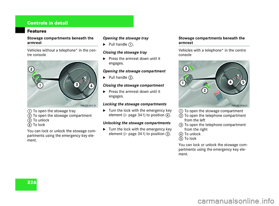 MERCEDES-BENZ CLK COUPE 2004  Owners Manual 226 Controls in detail
Features
Stowage compartments
beneath the armrest
Vehicles without a telephone* in the cen-
tre console
1 To open the stowage tray
2 To open the stowage compartm ent
3 To unlock