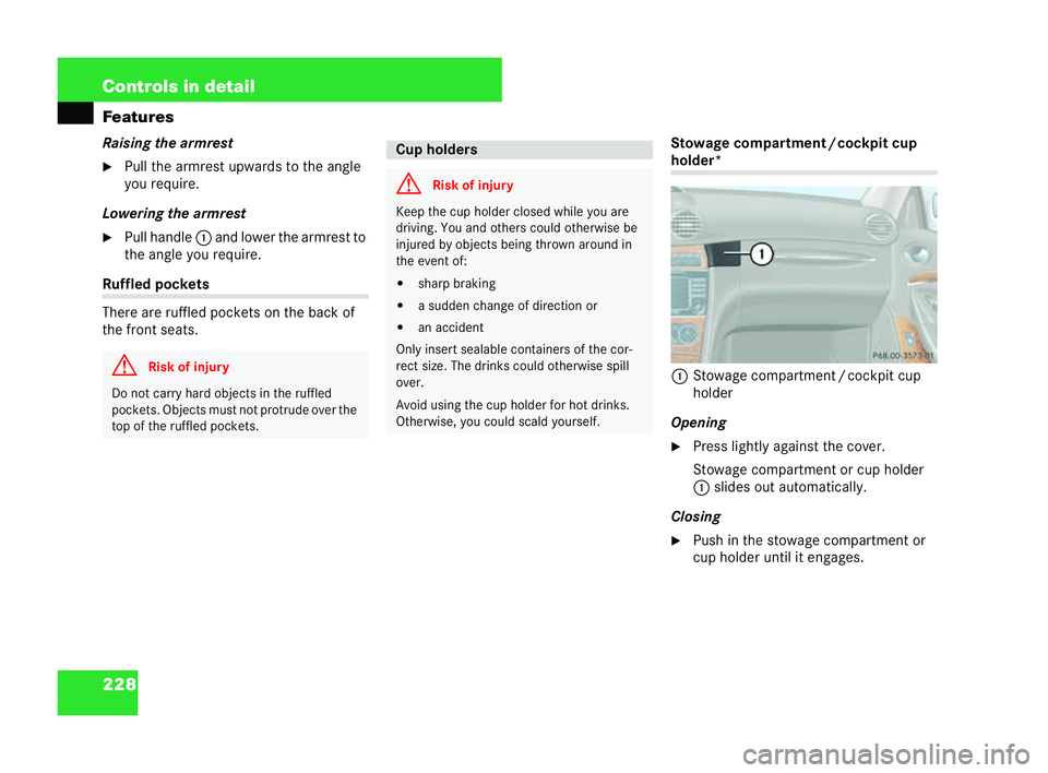 MERCEDES-BENZ CLK COUPE 2004  Owners Manual 228 Controls in detail
Features
Raisi
ngthe armrest
�6 Pull the armrest upwards to the angle
you requi re.
Lowering the armrest �6 Pull handle 1and lower the armrest to
the ang leyou require. Ru
ffled