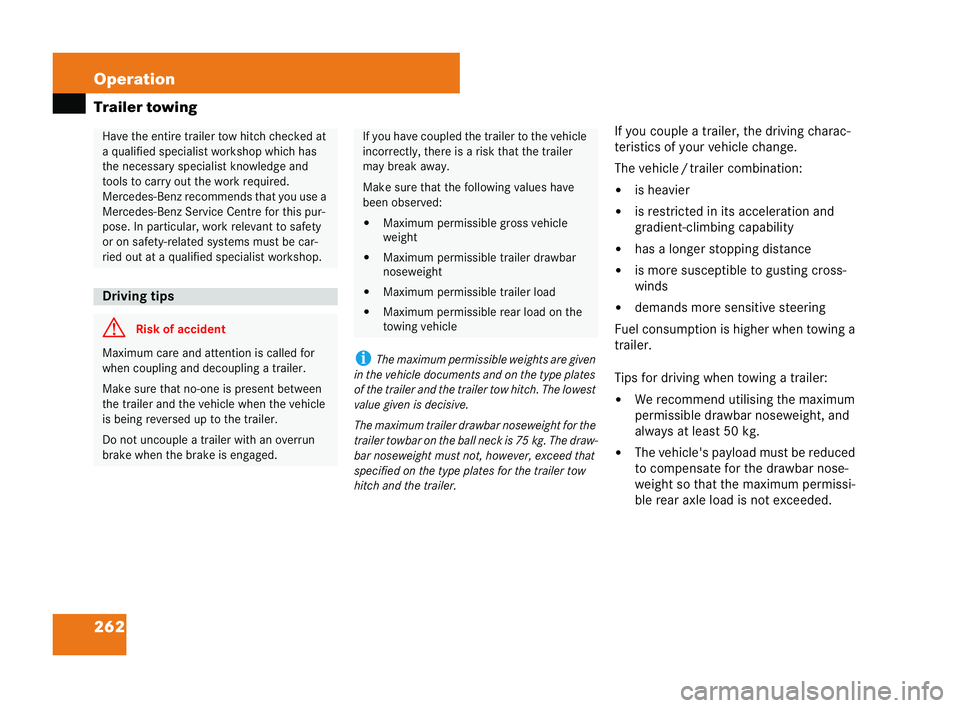 MERCEDES-BENZ CLK COUPE 2004  Owners Manual 262 Operation
Trailer towing
iThe maxim umpermissible weights are given
in the vehicle documents and onthe type plates
of the trail erand the trailer tow hitch .The lowest
value given is decisive.
Th 