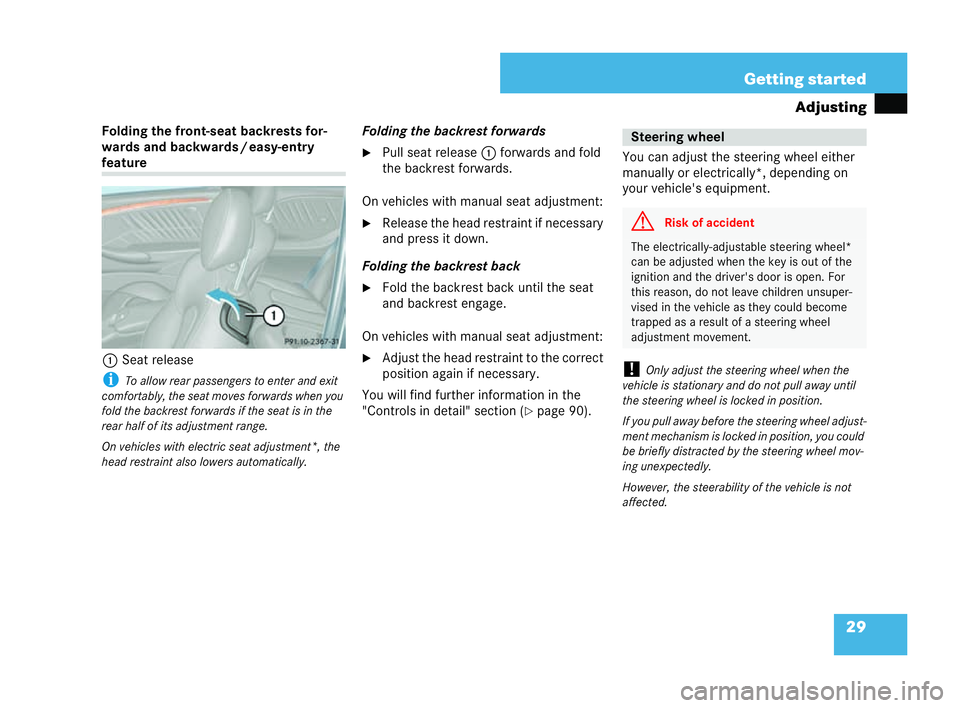 MERCEDES-BENZ CLK COUPE 2004  Owners Manual 29
Getting started
Adjusting
Folding the front-seat backrests for-
wards and backward s/easy-e ntry feature
1 Seat release
i Toallow rear passengers toent erand exit
com fortab ly, the seat moves forw