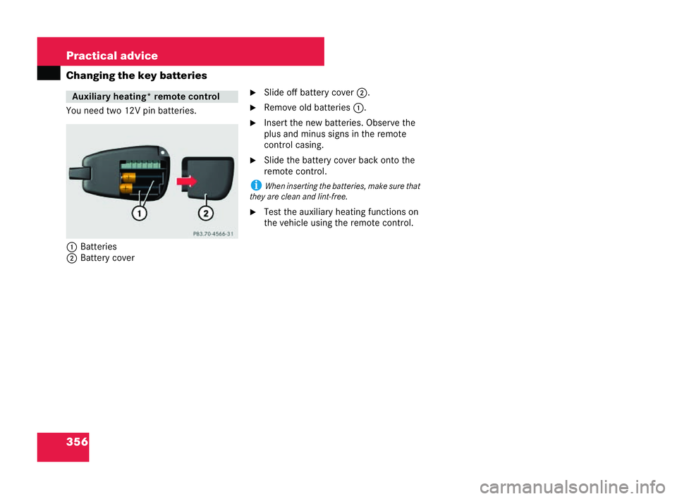 MERCEDES-BENZ CLK COUPE 2004  Owners Manual 356 Practical advice
Changing the key batteries
You need two 12V pin batteries.
1 Batteries
2 Battery cover �6
Slide off battery cover 2.
�6 Remove old batteries 1.
�6 Insert the new batteries. Observ