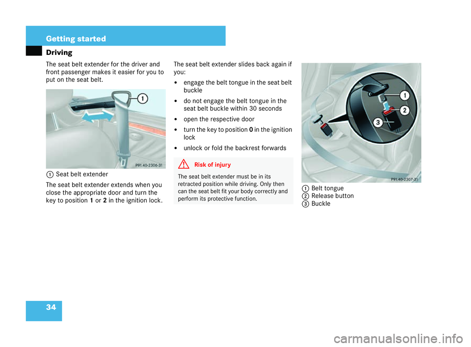 MERCEDES-BENZ CLK COUPE 2004 Owners Guide 34 Getting started
Driving
The seat belt extender for the driver and
front passenger makes iteasier for you to
put on the seat belt.
1 Seat belt extender
The seat belt extender extends when you
close 