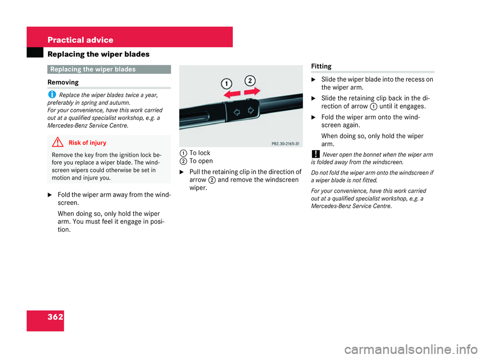MERCEDES-BENZ CLK COUPE 2004  Owners Manual 362 Practical advice
Replacing the wiper bladesRemoving
i
Replace the wiper blades twice a year,
preferably inspring and autumn.
For your conveni ence, have this work carried
out at aquali fied specia