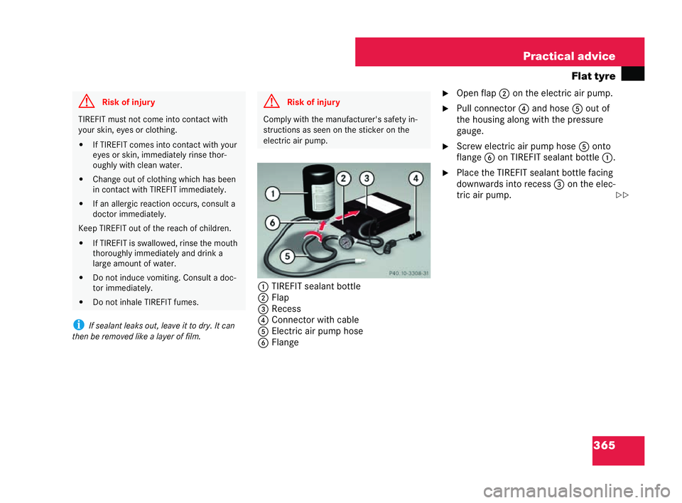 MERCEDES-BENZ CLK COUPE 2004  Owners Manual 365
Practical advice
Flat tyre
i If sealant leaks out,leave it to dry. It can
th en be removed like a layer of film. 1
TIREFIT sealant bottle
2 Flap
3 Rec ess
4 Connector with cable
5 Electric airpum 