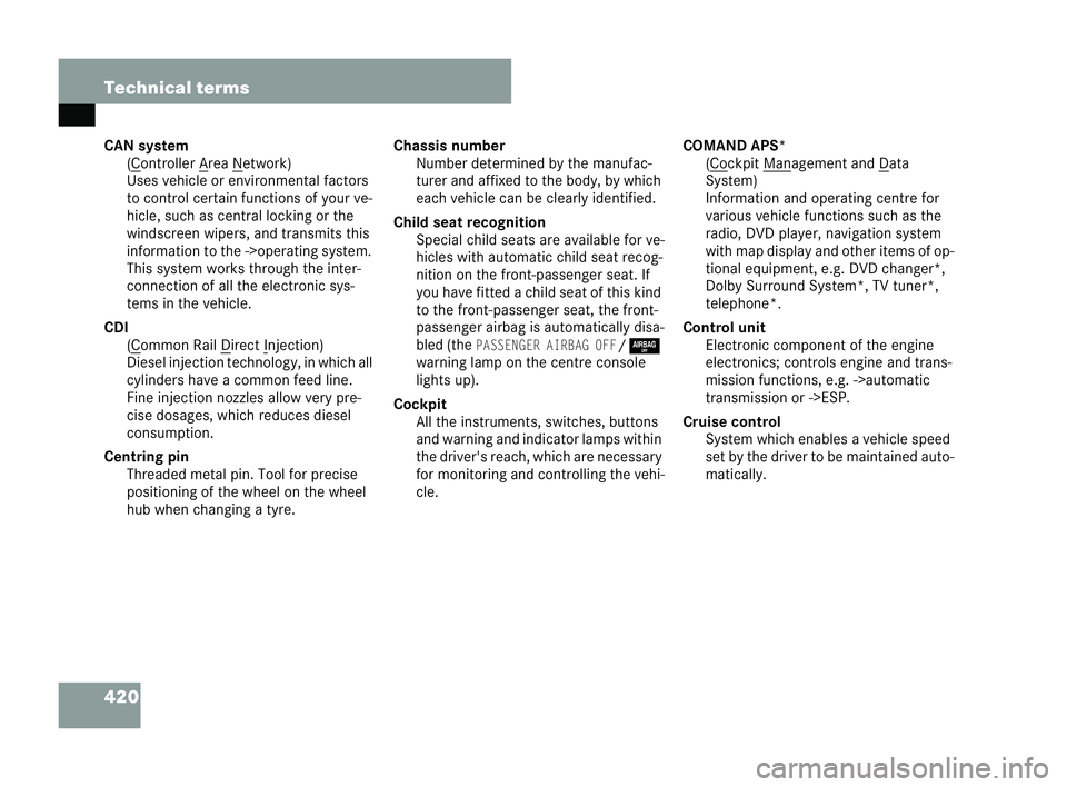 MERCEDES-BENZ CLK COUPE 2004 Owners Manual 420 Technical terms
CAN system
(C ontroller A re
a N etwork)
Us es vehicle or environmental factors
to control certain functions of your ve-
hicle, such as central locking or the
wi ndscreen wipers, a MERCEDES-BENZ CLK COUPE 2004 Owners Manual 420 Technical terms
CAN system
(C ontroller A re
a N etwork)
Us es vehicle or environmental factors
to control certain functions of your ve-
hicle, such as central locking or the
wi ndscreen wipers, a