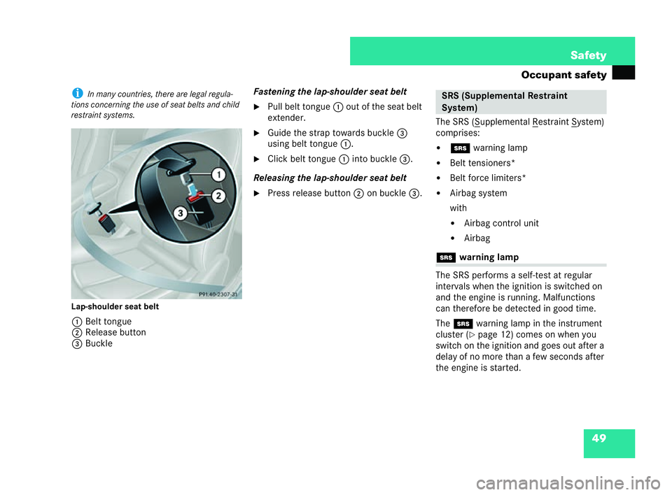 MERCEDES-BENZ CLK COUPE 2004  Owners Manual 49
Safety
Occupant safety i
Inma nycountries, there are legal regula-
tions concerning th euse of seat belts and child
restraint sys tems.
Lap-shoulder seat belt 1 Belt tongue
2 Release button
3 Buc k