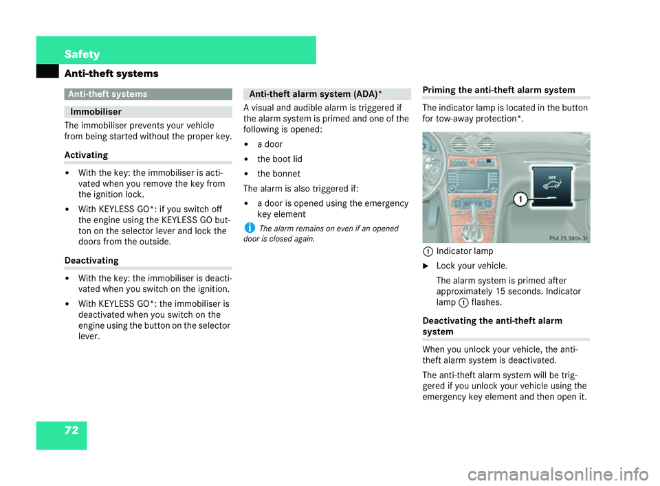 MERCEDES-BENZ CLK COUPE 2004 Manual PDF 72 Safety
An
ti-theft systems
The immobiliser prevents your vehicle
from bein gstarted without the proper ke y.Activating
�!
With the key: the immobiliser is acti-
vated when you remove the key from
t