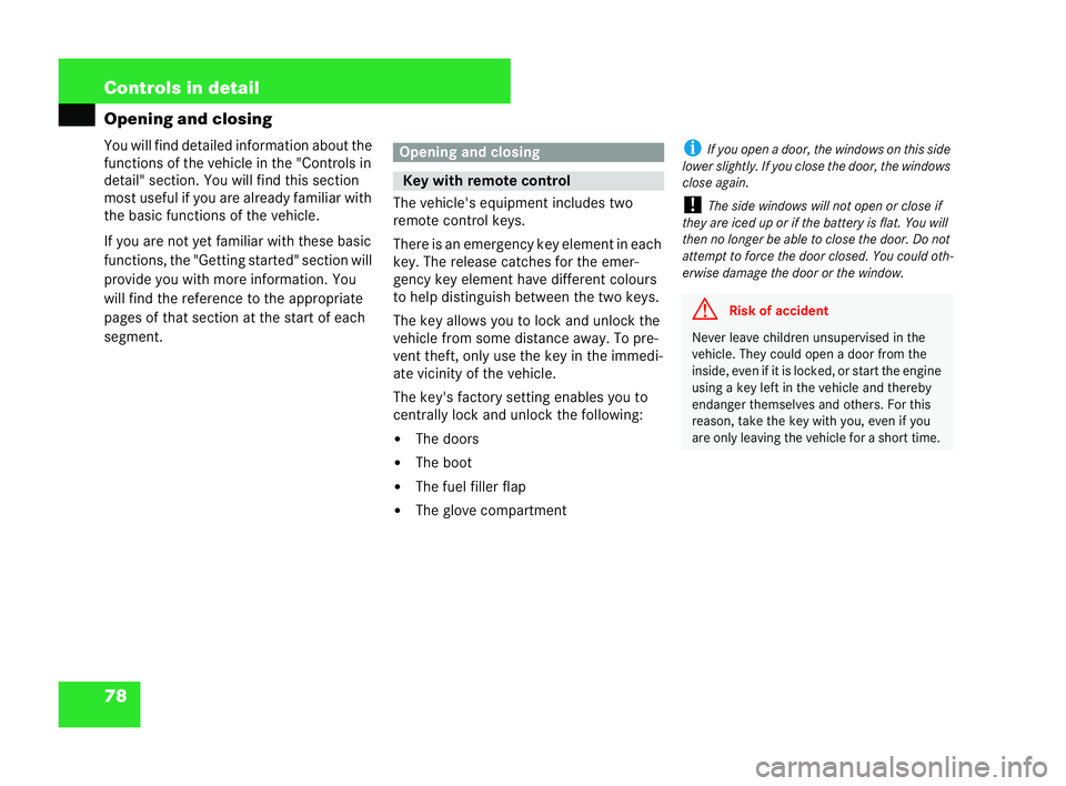 MERCEDES-BENZ CLK COUPE 2004  Owners Manual 78 Controls in detail
Opening and closing
You will find detailed information about the
functions of the
vehicle in the "Controls in
detail" section. You will find this section
most useful if y