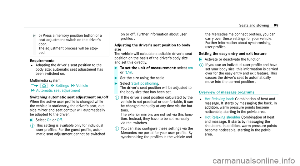 MERCEDES-BENZ CLS COUPE 2020  Owners Manual #
b) Press a memory position button or a
seat adjustment switch on the driver's
door.
The adjustment process will be stop‐
ped. Re
quirements:
R Adapting the driver's seat position tothe
bod