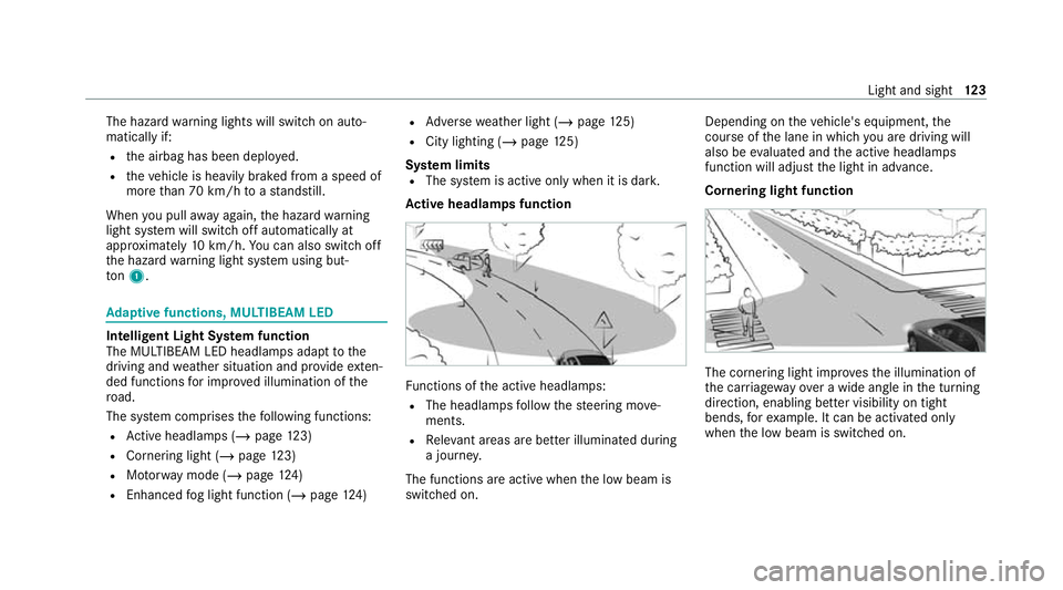 MERCEDES-BENZ CLS COUPE 2020 Owners Manual The hazard
warning lights will switch on auto‐
matically if:
R the airbag has been deplo yed.
R theve hicle is heavily braked from a speed of
more than 70 km/h toast andstill.
When you pull away aga MERCEDES-BENZ CLS COUPE 2020 Owners Manual The hazard
warning lights will switch on auto‐
matically if:
R the airbag has been deplo yed.
R theve hicle is heavily braked from a speed of
more than 70 km/h toast andstill.
When you pull away aga
