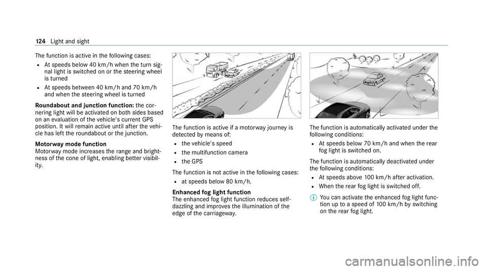 MERCEDES-BENZ CLS COUPE 2020 Owners Manual The function is active in
thefo llowing cases:
R Atspeeds below 40 km/h when the turn sig‐
nal light is switched on or thesteering wheel
is turned
R Atspeeds between 40 km/h and 70 km/h
and when the MERCEDES-BENZ CLS COUPE 2020 Owners Manual The function is active in
thefo llowing cases:
R Atspeeds below 40 km/h when the turn sig‐
nal light is switched on or thesteering wheel
is turned
R Atspeeds between 40 km/h and 70 km/h
and when the