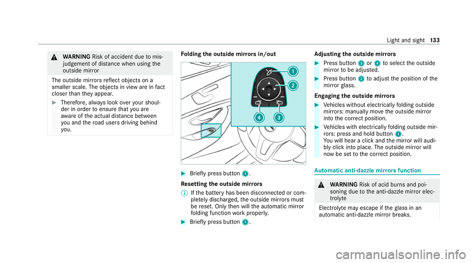 MERCEDES-BENZ CLS COUPE 2020  Owners Manual &
WARNING Risk of accident due tomis‐
judgement of dis tance when using the
outside mir ror
The outside mir rors reflect objects on a
smaller scale. The objects in view are in fact
closer than they 