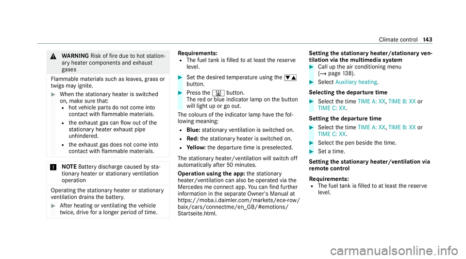MERCEDES-BENZ CLS COUPE 2020  Owners Manual &
WARNING Risk offire due tohot station‐
ary heater components and exhaust
ga ses
Flammable materials such as lea ves, grass or
twigs may ignite. #
When thest ationary heater is swit ched
on, make s